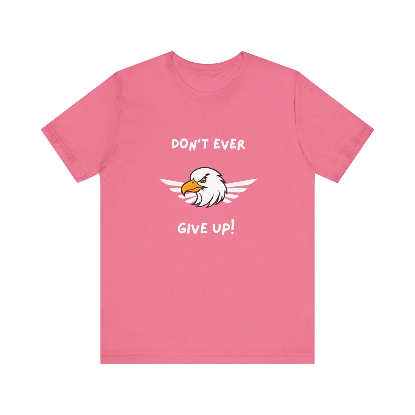 Don't Ever Give Up Eagle! Unisex Jersey Short Sleeve Tee