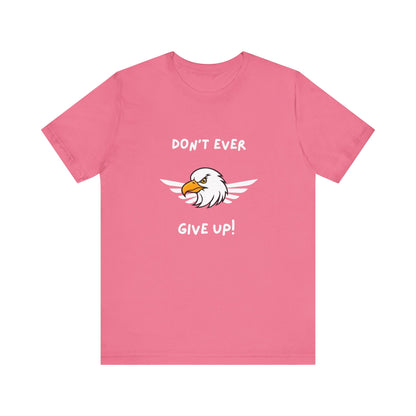Don't Ever Give Up Eagle! Unisex Jersey Short Sleeve Tee