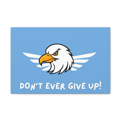 Don't Ever Give Up. Canvas Gallery Wraps