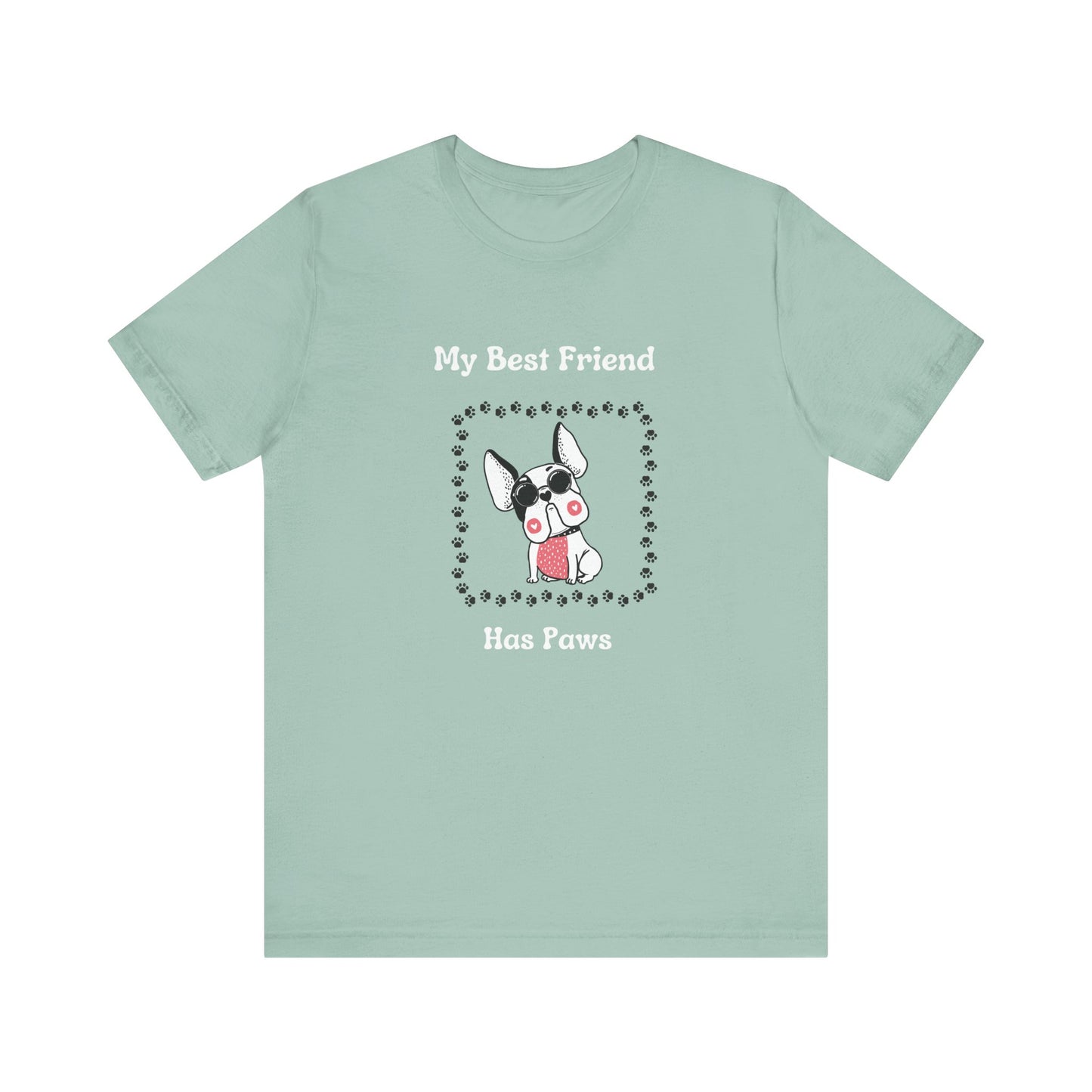 Frenchie The Bull dog. My Best Friend Has Paws. Unisex Jersey Short Sleeve Tee