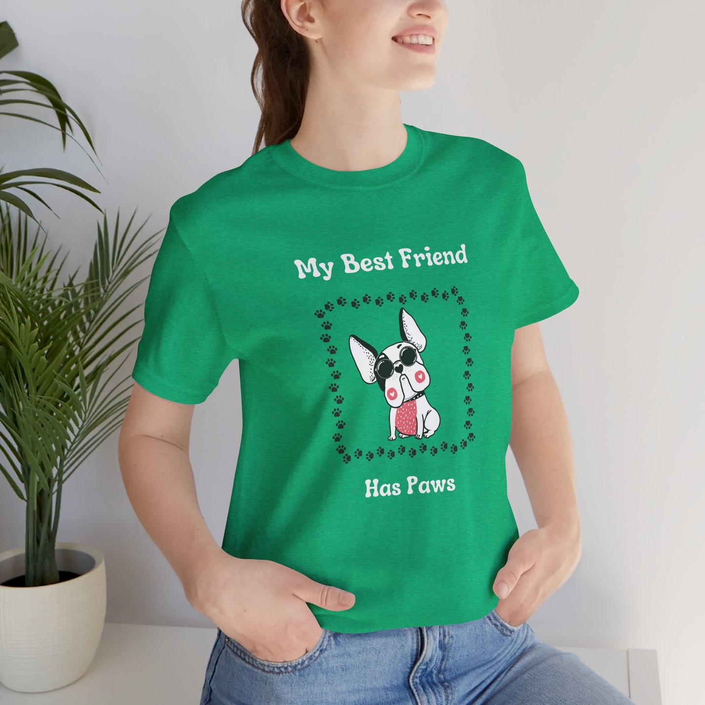 Frenchie The Bull dog. My Best Friend Has Paws. Unisex Jersey Short Sleeve Tee