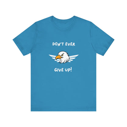 Don't Ever Give Up Eagle! Unisex Jersey Short Sleeve Tee