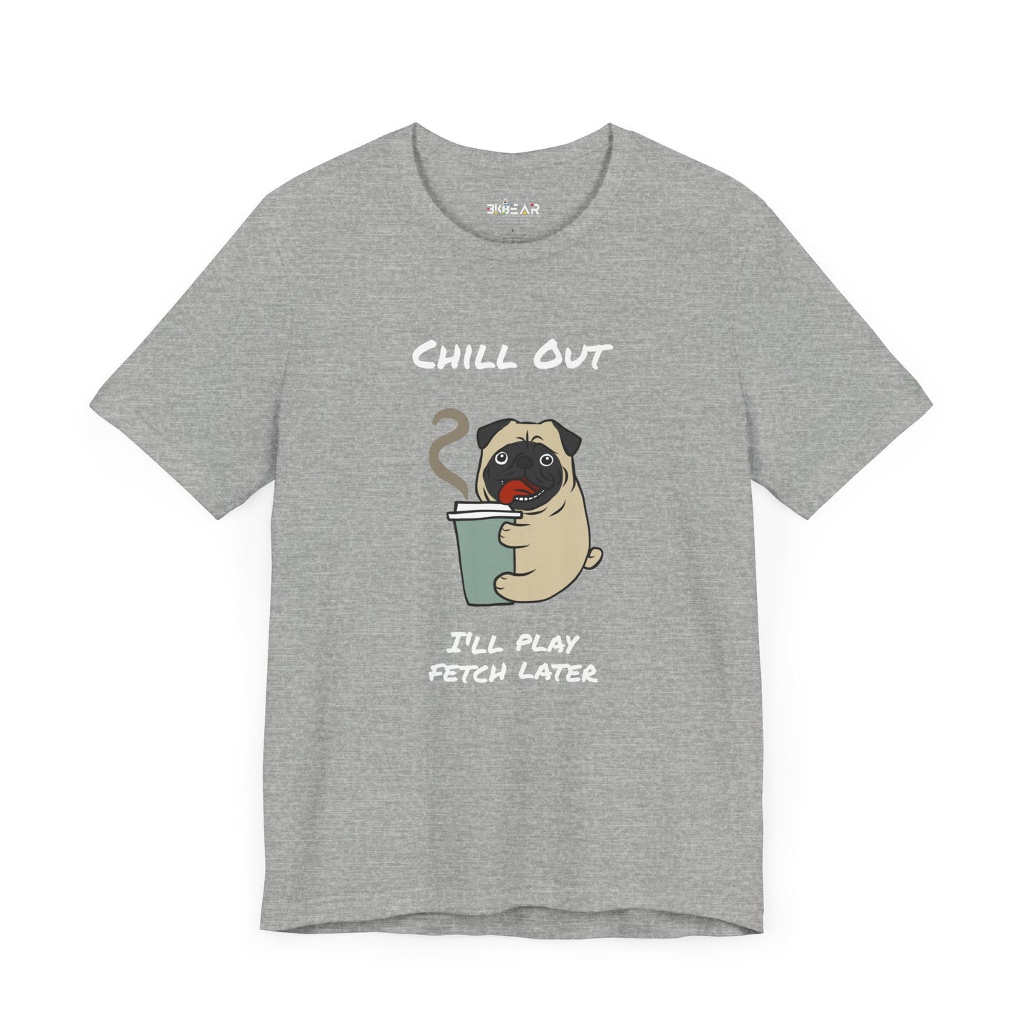 Chill Out I'll Fetch Later. Unisex Jersey, short Sleeve Tee