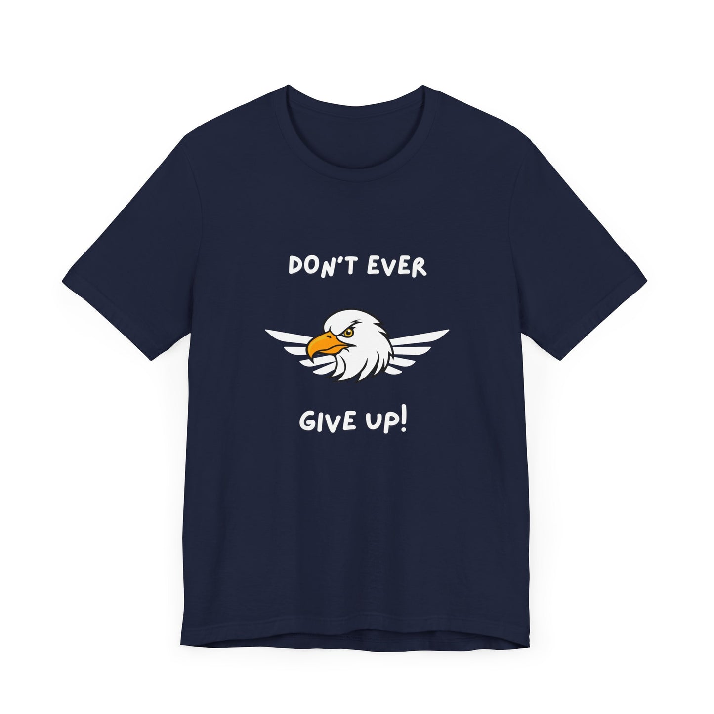 Don't Ever Give Up Eagle! Unisex Jersey Short Sleeve Tee