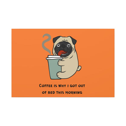 Pete The Bull Dog. Coffee Is Why I Got Out of Bed This Morning. Canvas Gallery Wraps