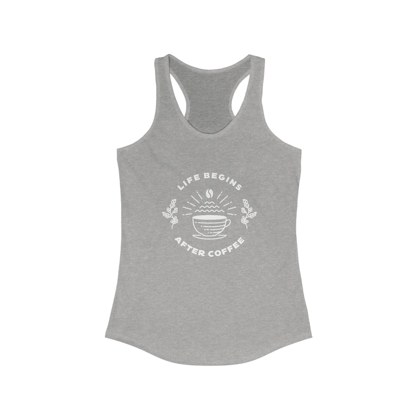 Life Begins After Coffee. Women's Ideal Racerback Tank