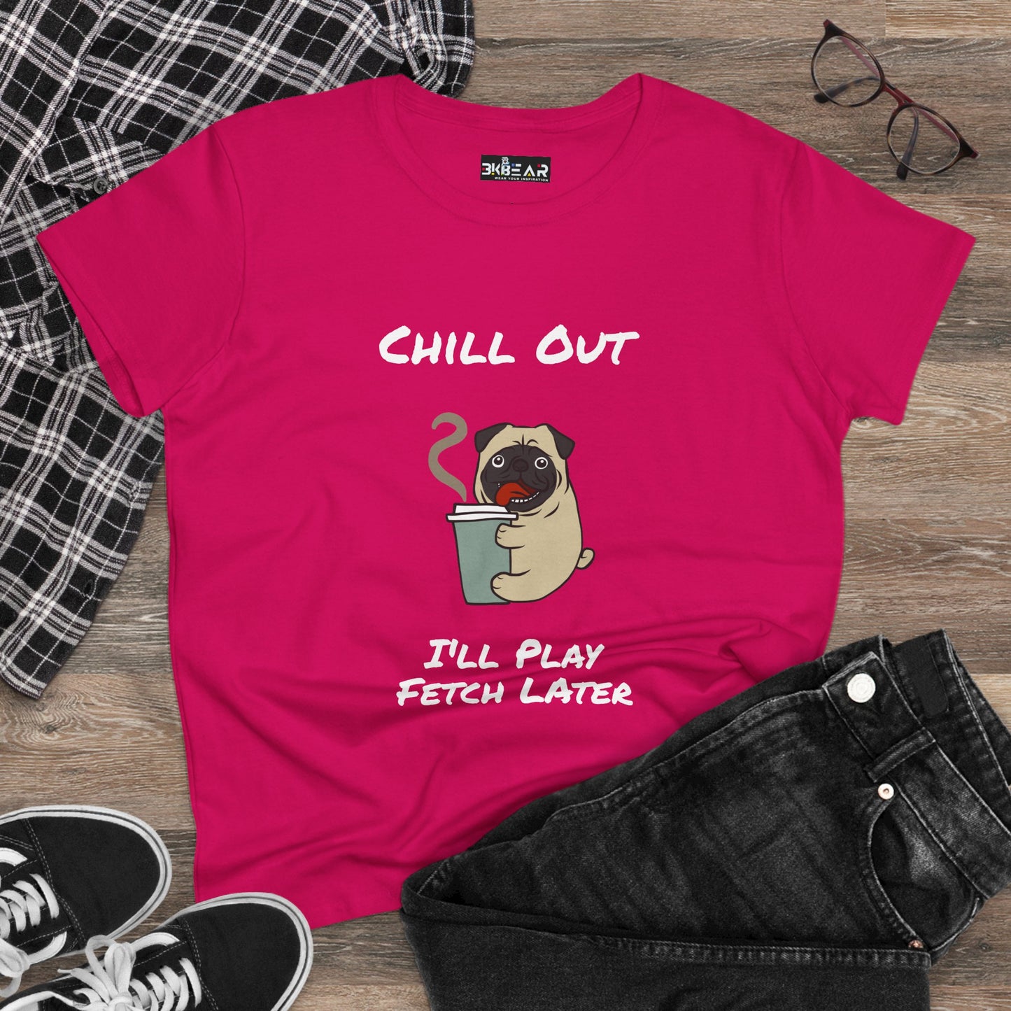 Chill Out.  I'll Play Fetch Later. Women's Midweight Cotton Tee