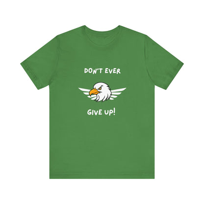 Don't Ever Give Up Eagle! Unisex Jersey Short Sleeve Tee