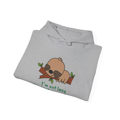 I'm Not Lazy.  I'm Just Very Relaxed. Unisex Hooded Sweatshirt.