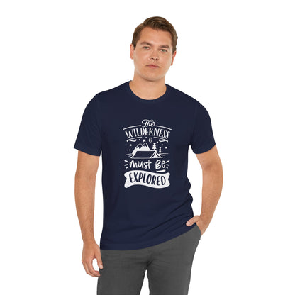 The Wilderness Must Be Explored. Unisex Jersey Short Sleeve Tee