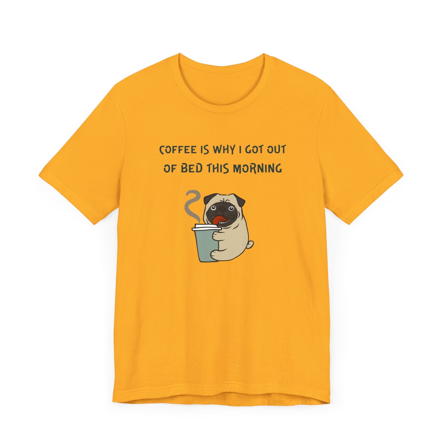 Pete The Bull Dog. Coffee Is Why I Got Out of Bed This Morning. Unisex Jersey Short Sleeve Tee