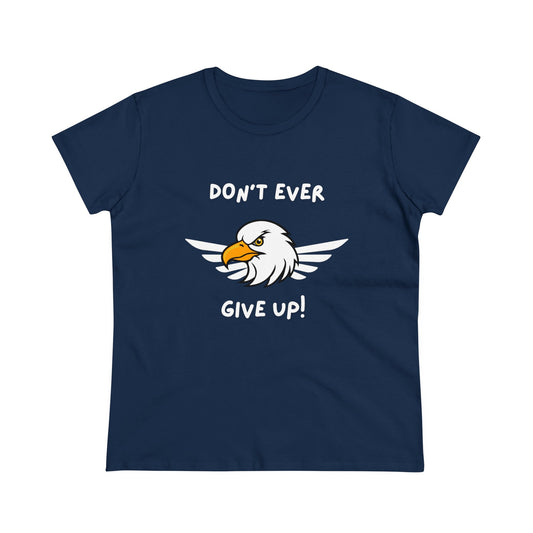 Don't Ever Give Up!. Women's Midweight Cotton Tee