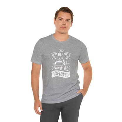 The Wilderness Must Be Explored. Unisex Jersey Short Sleeve Tee