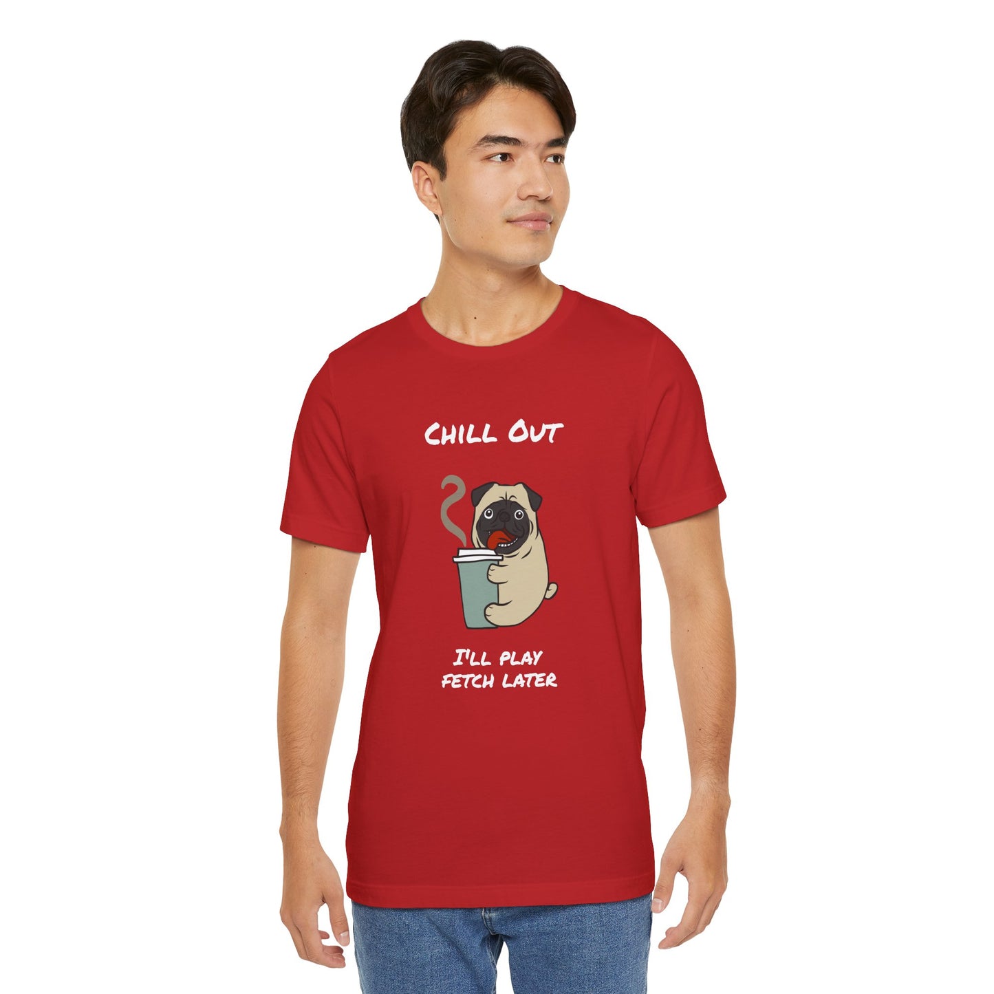 Chill Out I'll Fetch Later. Unisex Jersey, short Sleeve Tee