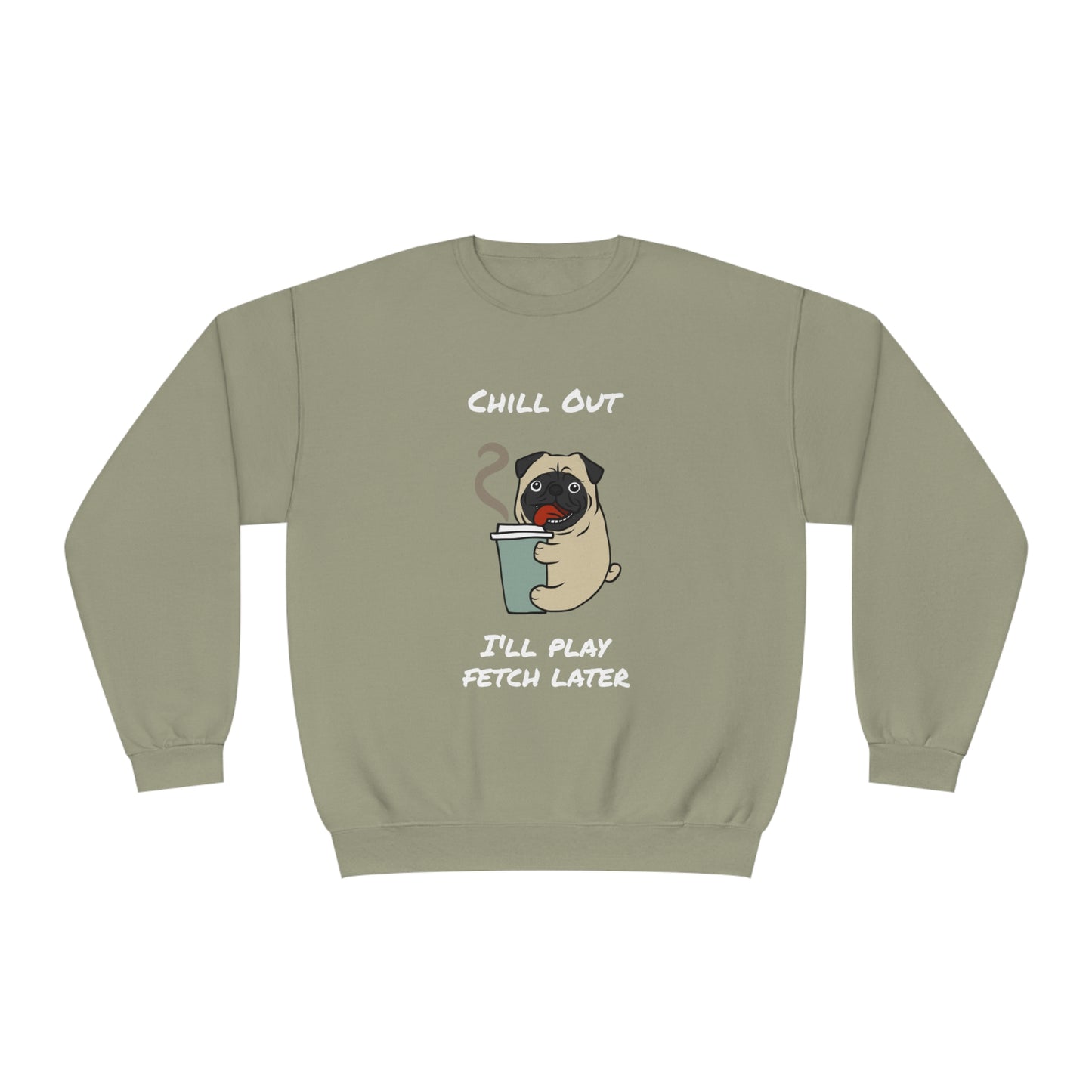 Chill Out. I'll Play Fetch Later. Unisex NuBlend® Crewneck Sweatshirt