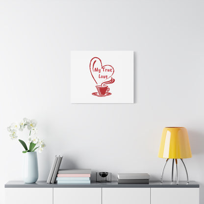 Canvas Wall Art: My True Love Coffee Print, Kitchen Decor, Coffee Lover Gift, Valentine's Day Art, Housewarming Present