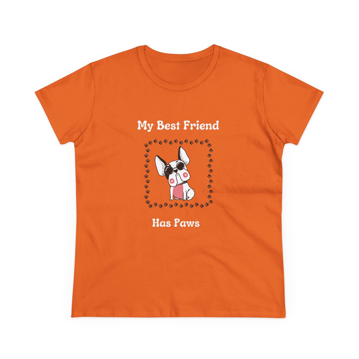 Frenchie The Bull dog. My Best Friend Has Paws. Women's Midweight Cotton Tee