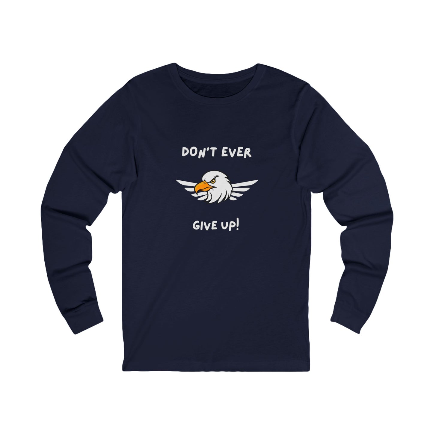 Don't Ever Give Up Eagle! Unisex Jersey Long Sleeve Tee