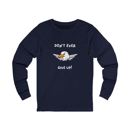 Don't Ever Give Up Eagle! Unisex Jersey Long Sleeve Tee