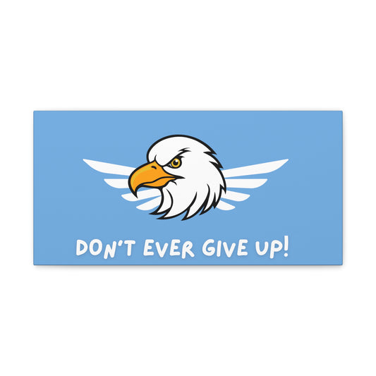 Don't Ever Give Up. Canvas Gallery Wraps