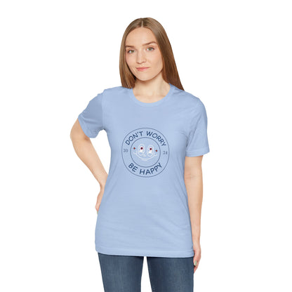 Don't Worry. Be Happy. Unisex Jersey Short Sleeve Tee