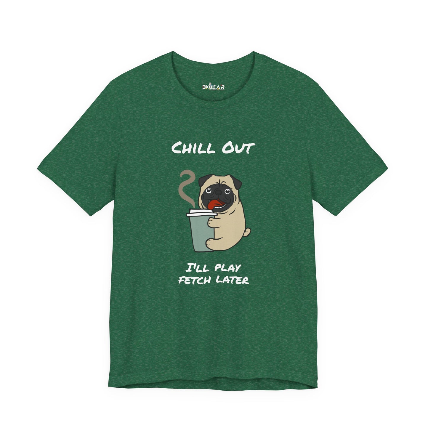 Chill Out I'll Fetch Later. Unisex Jersey, short Sleeve Tee