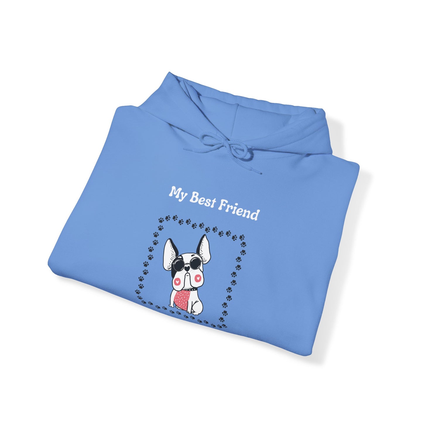 Frenchie The Bull dog. My Best Friend Has Paws. Unisex Hooded Sweatshirt.