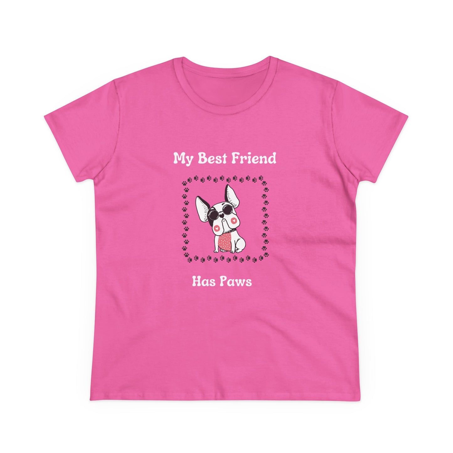 Frenchie The Bull dog. My Best Friend Has Paws. Women's Midweight Cotton Tee