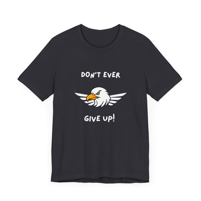 Don't Ever Give Up Eagle! Unisex Jersey Short Sleeve Tee