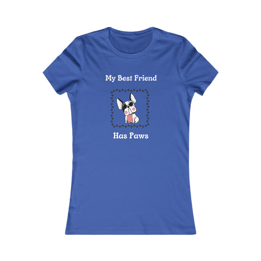 Frenchie The Bull dog. My Best Friend Has Paws. Women's Favorite Tee