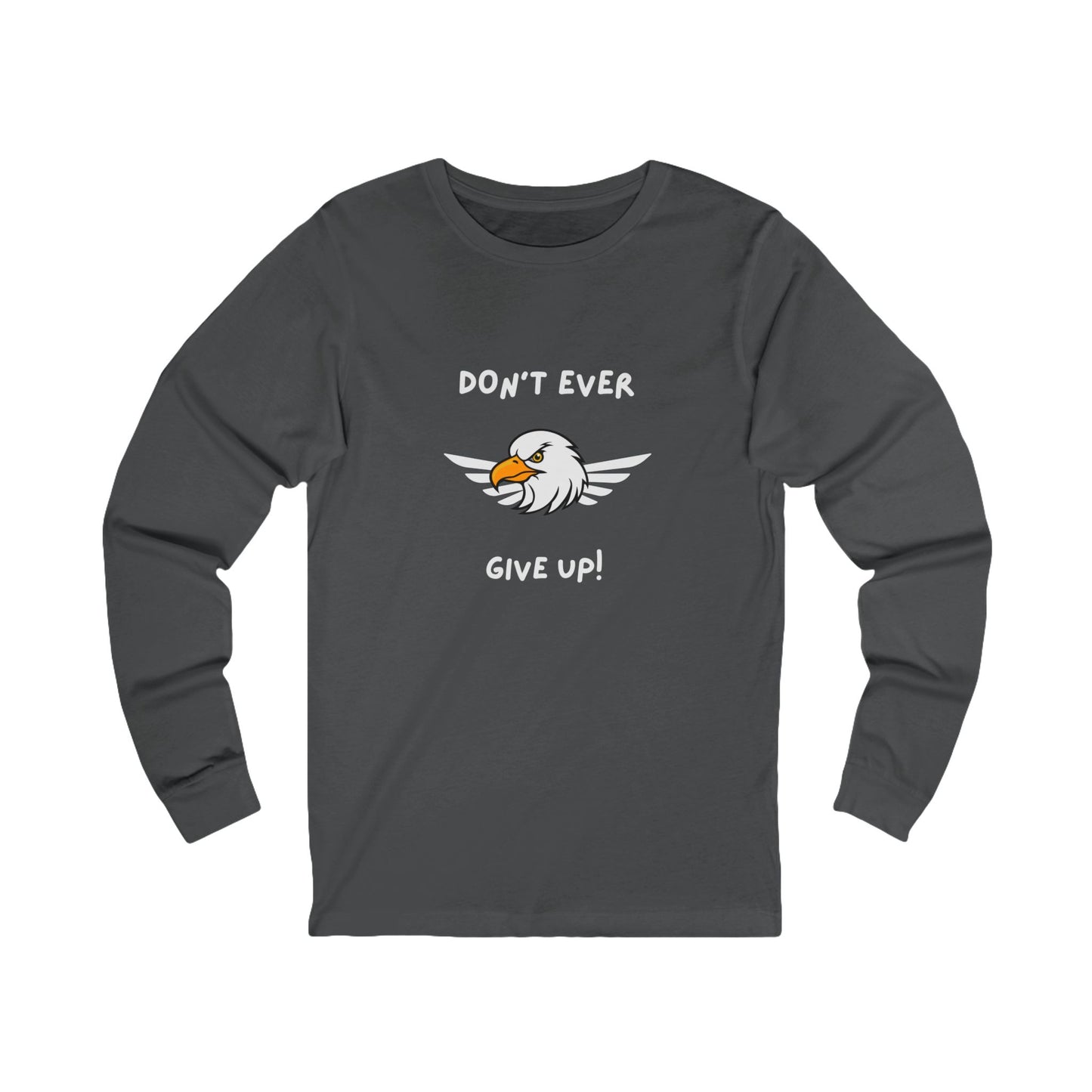 Don't Ever Give Up Eagle! Unisex Jersey Long Sleeve Tee