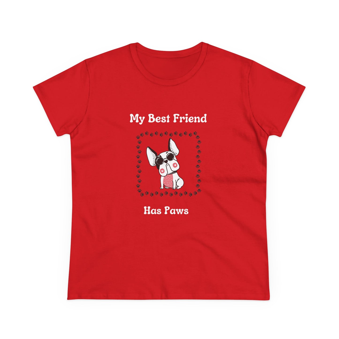 Frenchie The Bull dog. My Best Friend Has Paws. Women's Midweight Cotton Tee