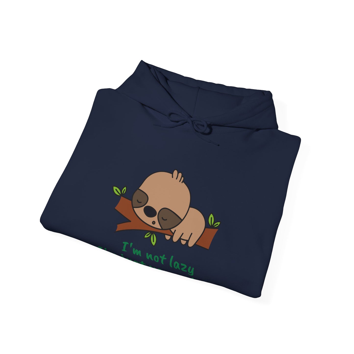 I'm Not Lazy.  I'm Just Very Relaxed. Unisex Hooded Sweatshirt.