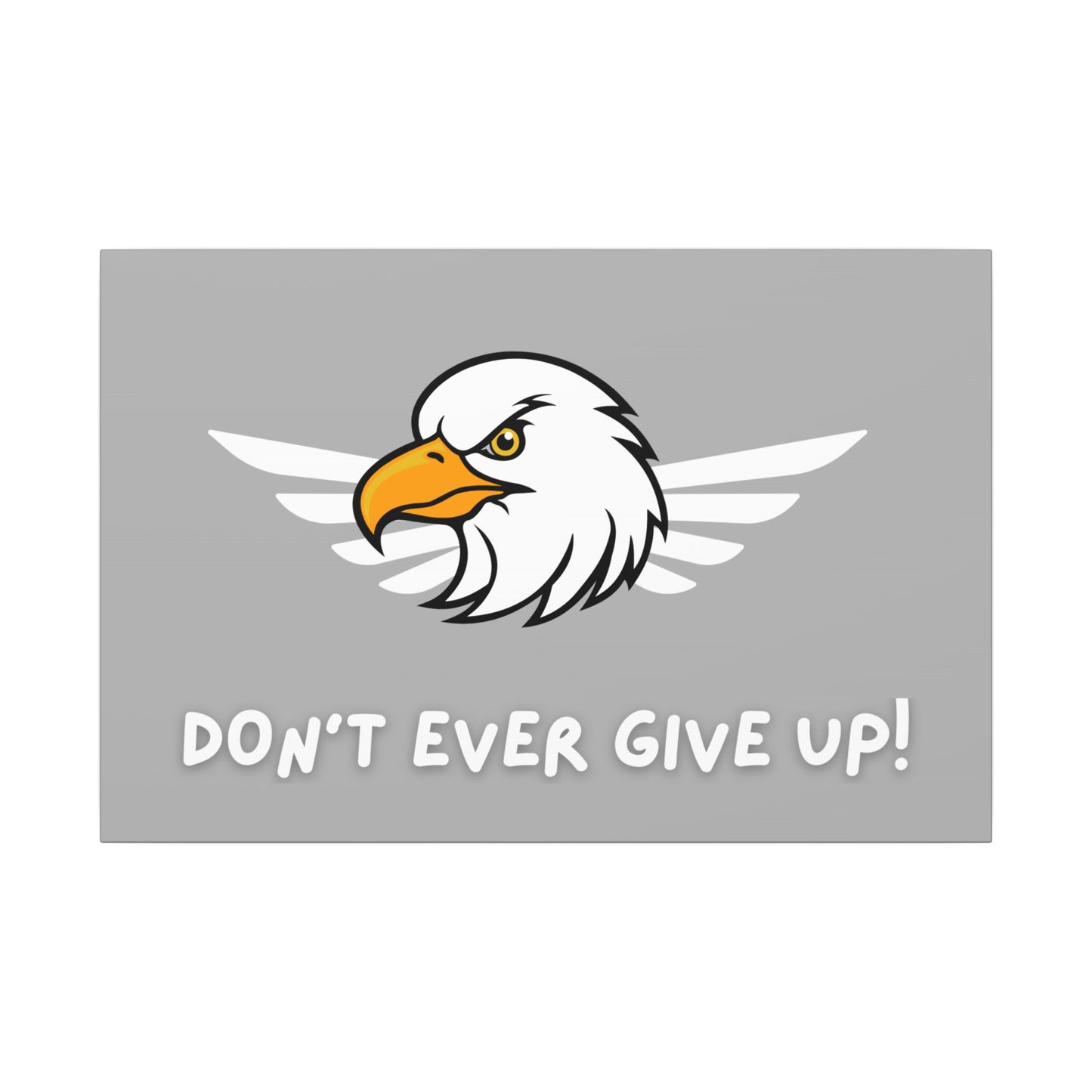Don't Ever Give Up. Canvas Gallery Wraps