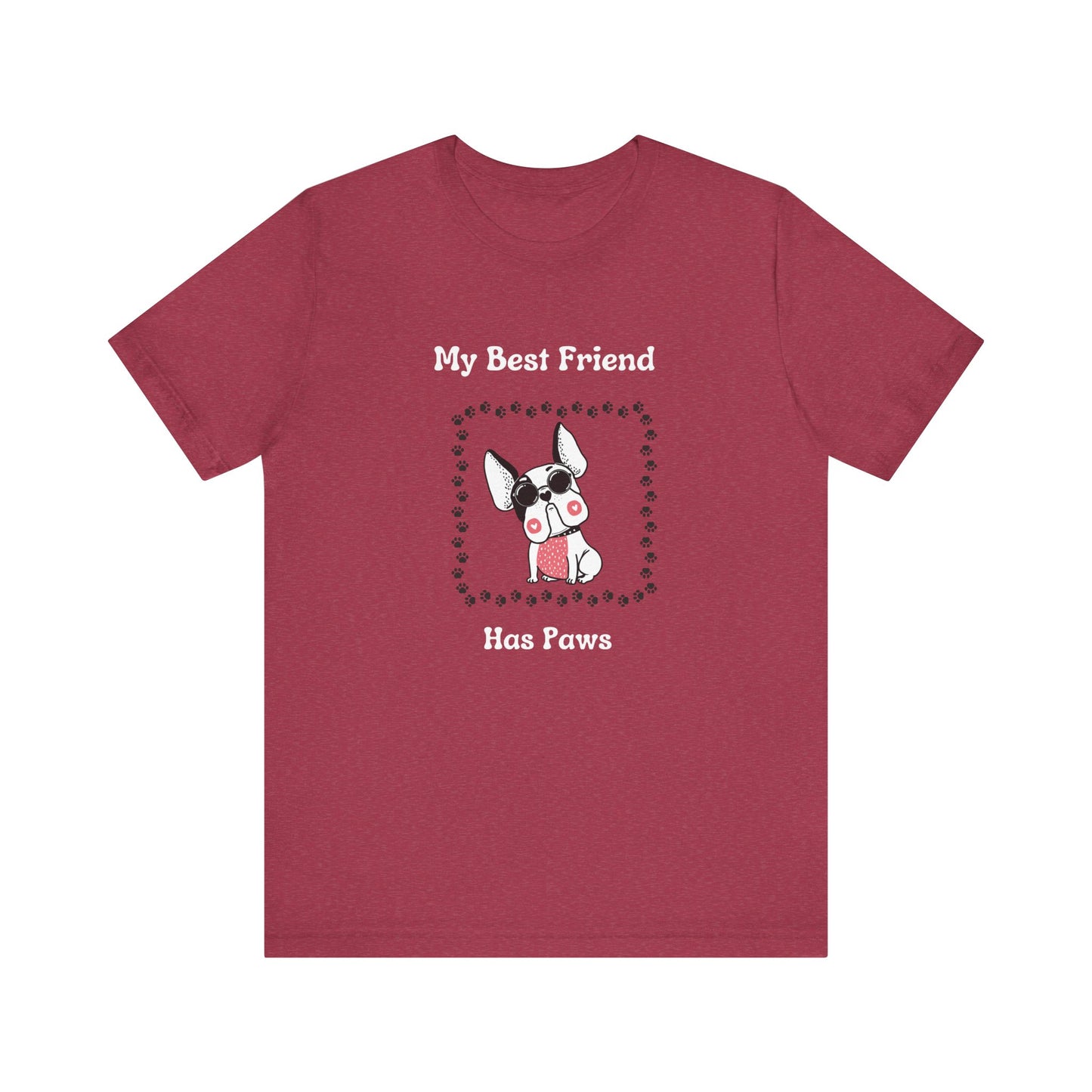 Frenchie The Bull dog. My Best Friend Has Paws. Unisex Jersey Short Sleeve Tee