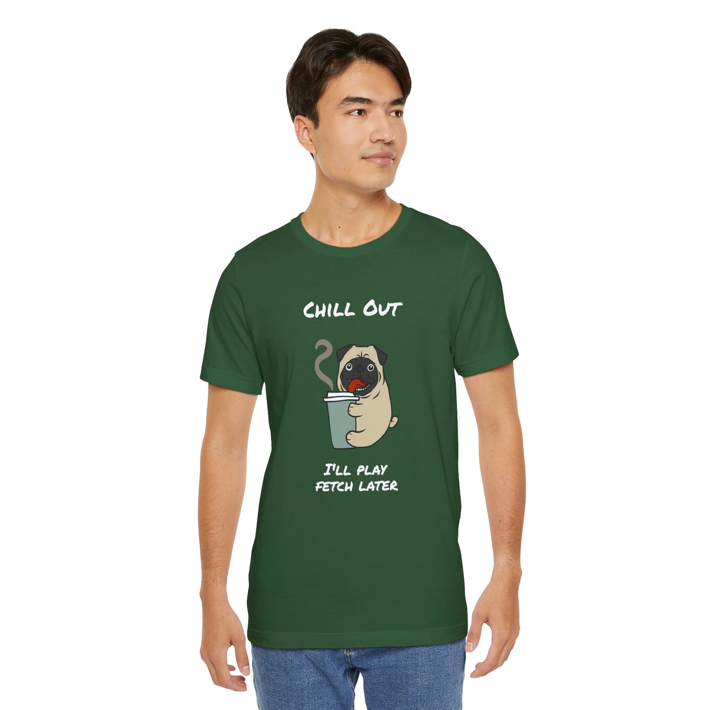 Chill Out I'll Fetch Later. Unisex Jersey, short Sleeve Tee