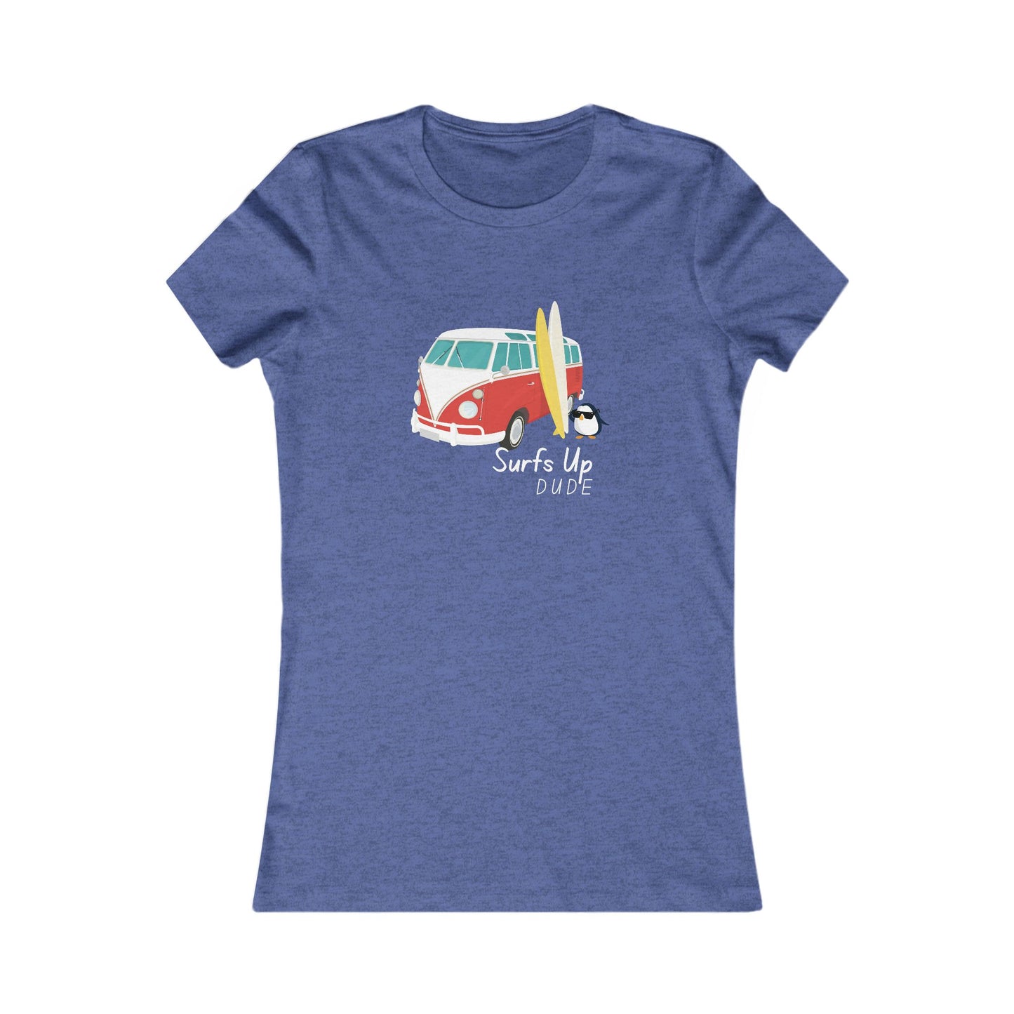 Surf's Up Dude. Women's Favorite Tee