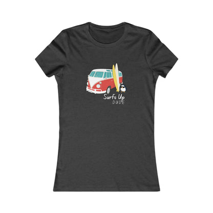Surf's Up Dude. Women's Favorite Tee