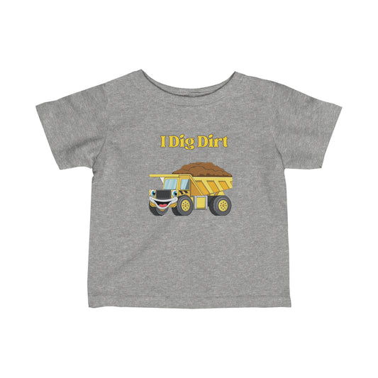 I Dig Dirt. Infant Fine Jersey Tee