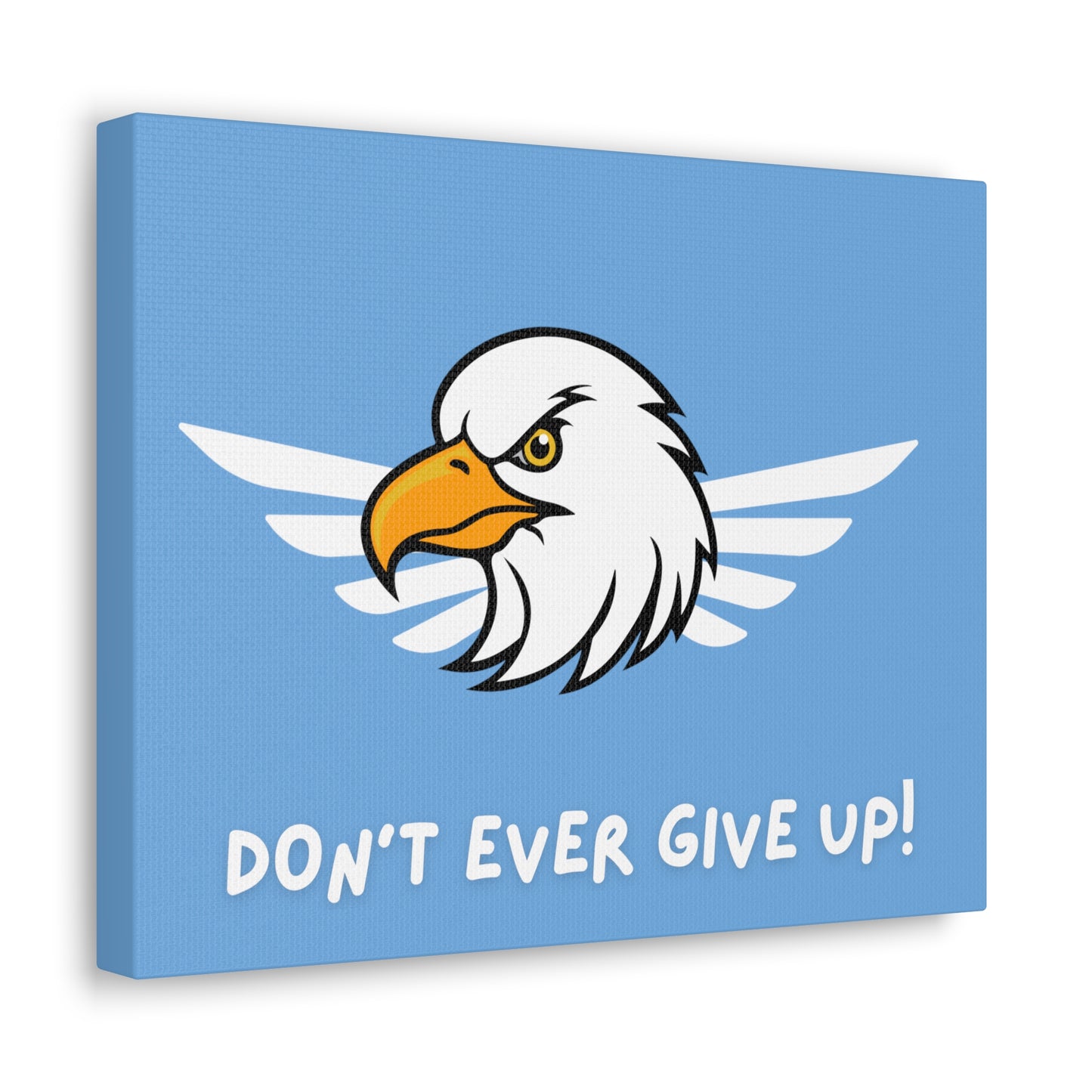 Don't Ever Give Up. Canvas Gallery Wraps