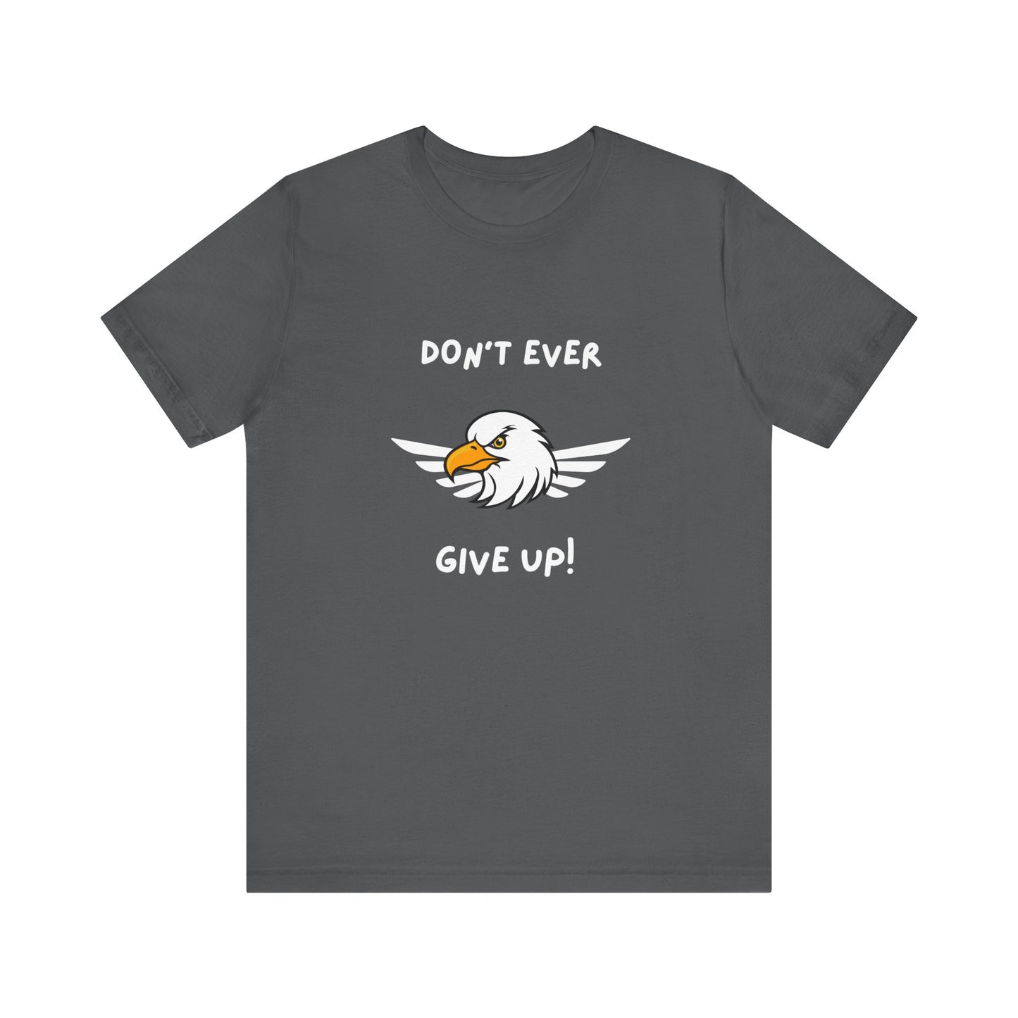 Don't Ever Give Up Eagle! Unisex Jersey Short Sleeve Tee