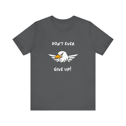 Don't Ever Give Up Eagle! Unisex Jersey Short Sleeve Tee