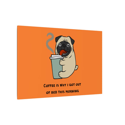 Pete The Bull Dog. Coffee Is Why I Got Out of Bed This Morning. Canvas Gallery Wraps