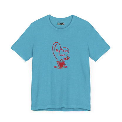 I Love Coffee My True Love. Unisex Jersey Short Sleeve Tee