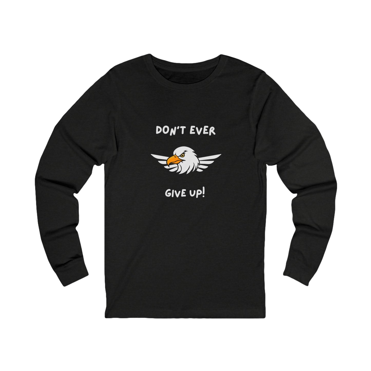 Don't Ever Give Up Eagle! Unisex Jersey Long Sleeve Tee