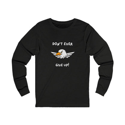 Don't Ever Give Up Eagle! Unisex Jersey Long Sleeve Tee