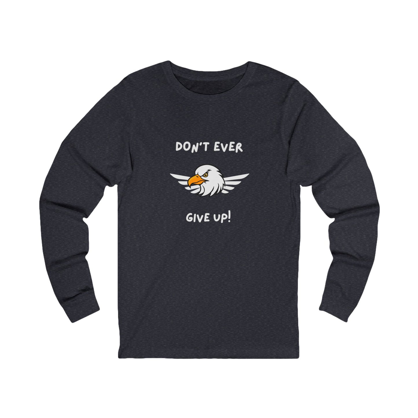 Don't Ever Give Up Eagle! Unisex Jersey Long Sleeve Tee