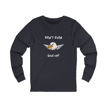 Don't Ever Give Up Eagle! Unisex Jersey Long Sleeve Tee