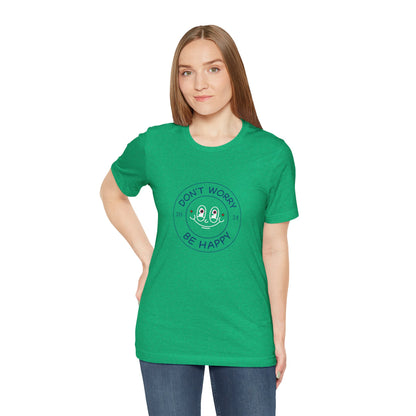 Don't Worry. Be Happy. Unisex Jersey Short Sleeve Tee