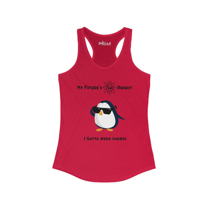 My Future's So Bright I Gotta Wear Shades. Women's Ideal Racerback Tank